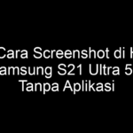 5 Cara Screenshot di HP Samsung S21 Ultra 5G Tanpa Aplikasi