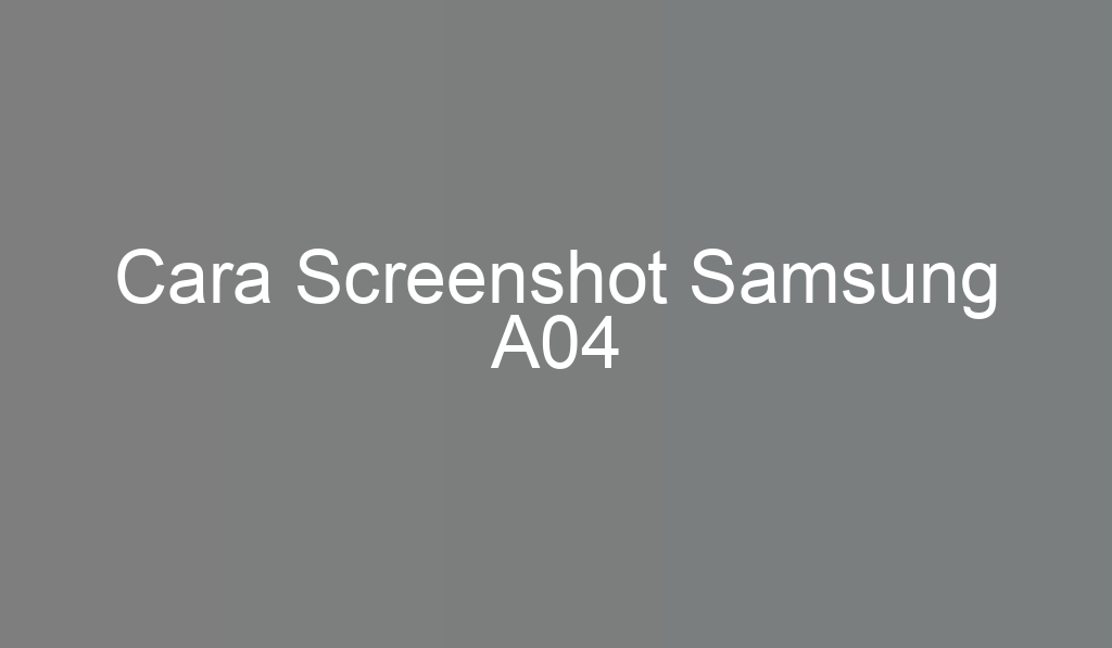 Cara Screenshot Samsung A04