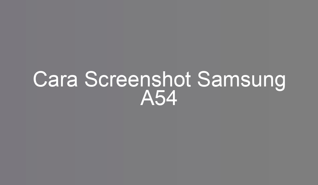 Cara Screenshot Samsung A54