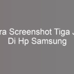 Cara Screenshot Tiga Jari Di Hp Samsung