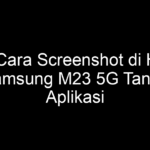 5 Cara Screenshot di HP Samsung M23 5G Tanpa Aplikasi