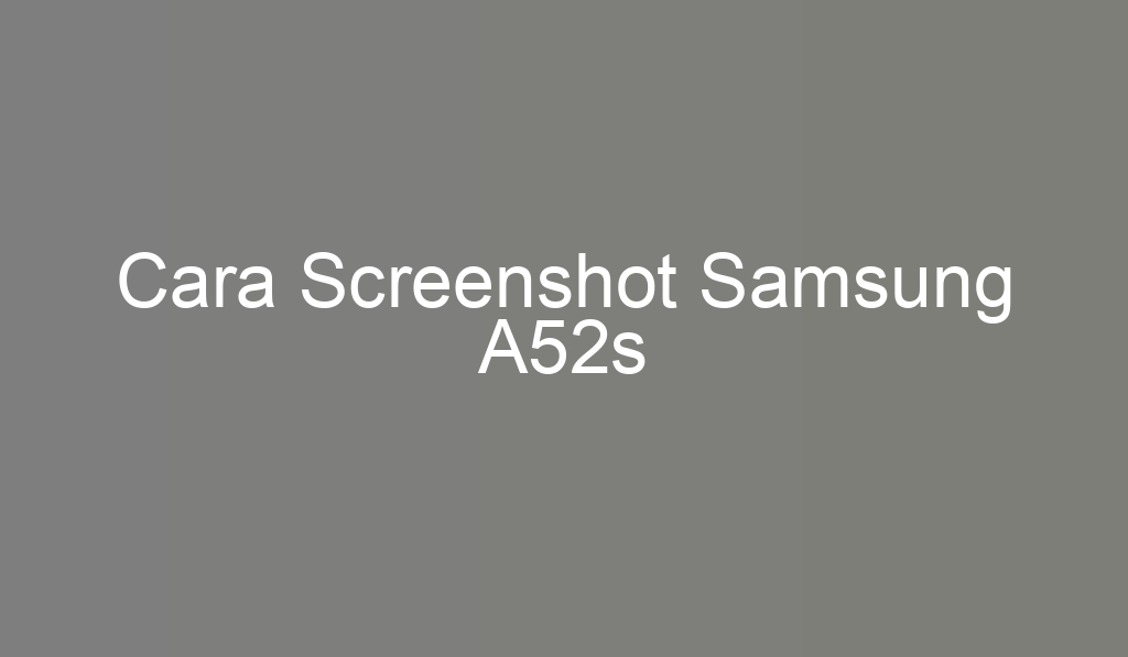 Cara Screenshot Samsung A52s