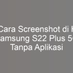 5 Cara Screenshot di HP Samsung S22 Plus 5G Tanpa Aplikasi