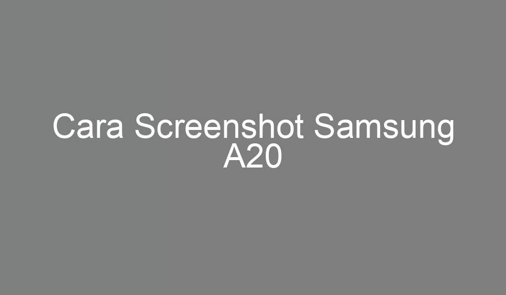 Cara Screenshot Samsung A20