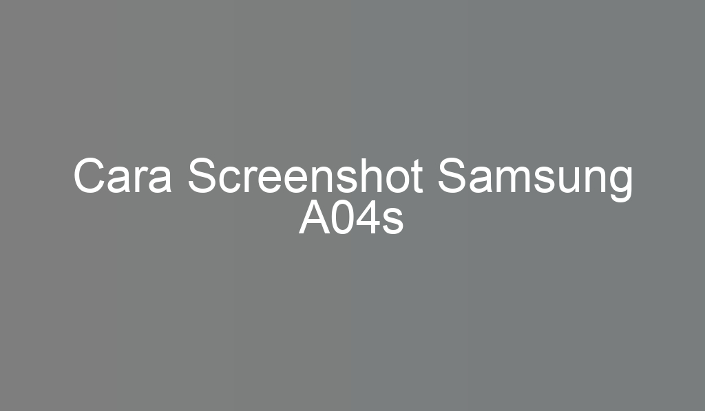 Cara Screenshot Samsung A04s