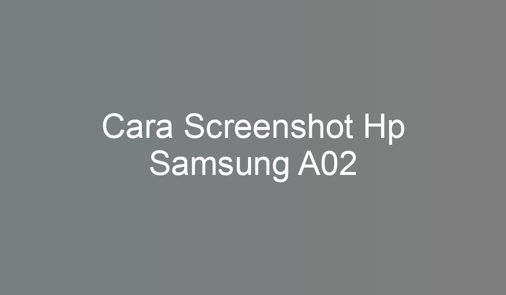 Cara Screenshot Hp Samsung A02