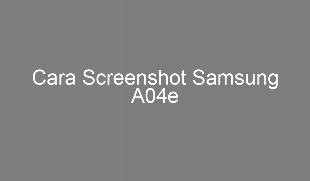 Cara Screenshot Samsung A04e