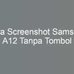 Cara Screenshot Samsung A12 Tanpa Tombol