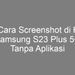 5 Cara Screenshot di HP Samsung S23 Plus 5G Tanpa Aplikasi