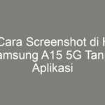 5 Cara Screenshot di HP Samsung A15 5G Tanpa Aplikasi