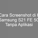 5 Cara Screenshot di HP Samsung S21 FE 5G Tanpa Aplikasi