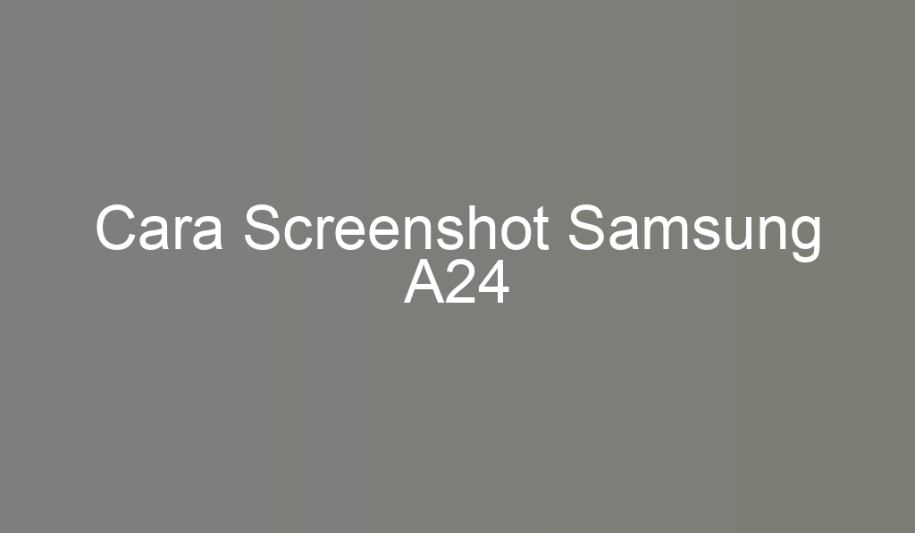 Cara Screenshot Samsung A24