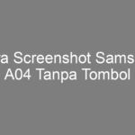 Cara Screenshot Samsung A04 Tanpa Tombol