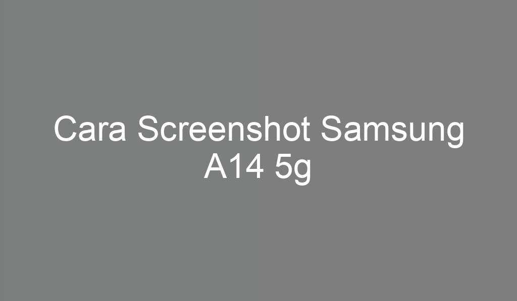 Cara Screenshot Samsung A14 5g