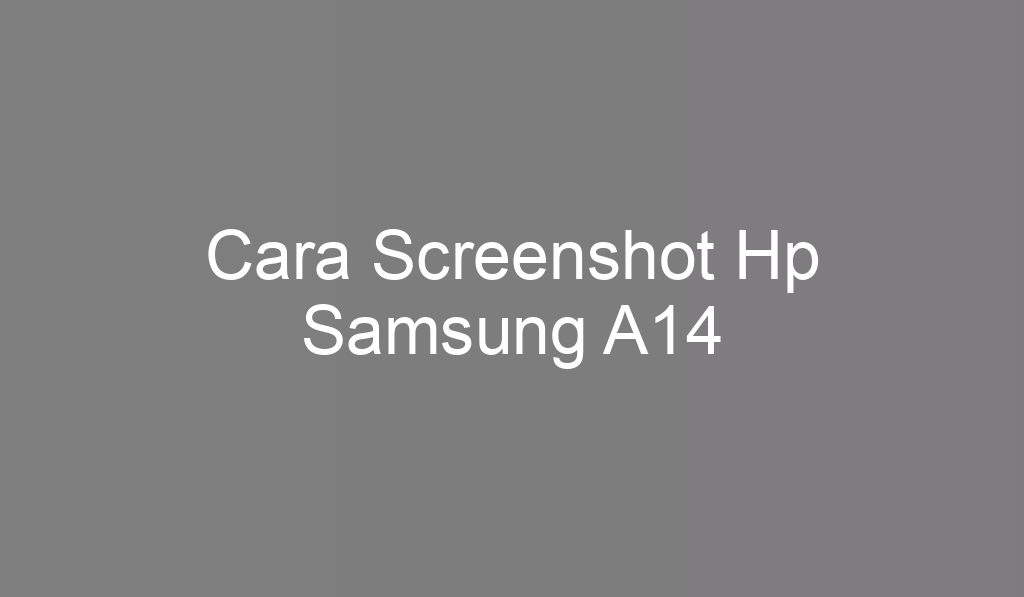 Cara Screenshot Hp Samsung A14