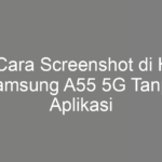 5 Cara Screenshot di HP Samsung A55 5G Tanpa Aplikasi