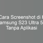 5 Cara Screenshot di HP Samsung S23 Ultra 5G Tanpa Aplikasi