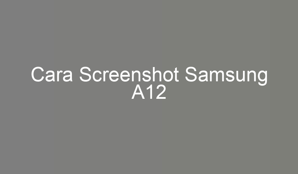 Cara Screenshot Samsung A12