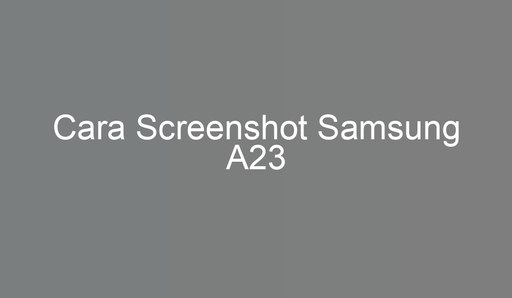 Cara Screenshot Samsung A23