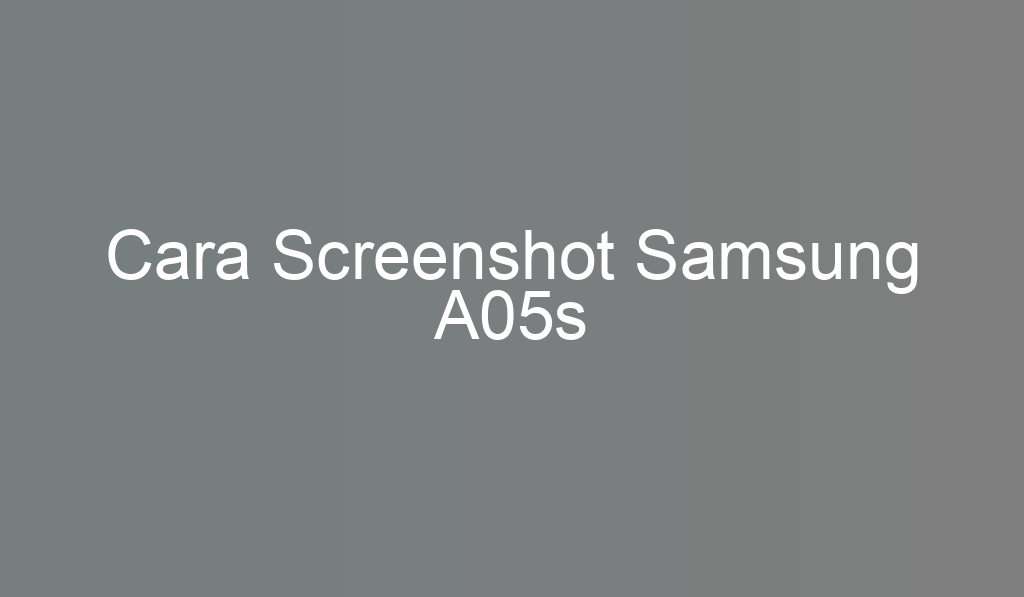 Cara Screenshot Samsung A05s