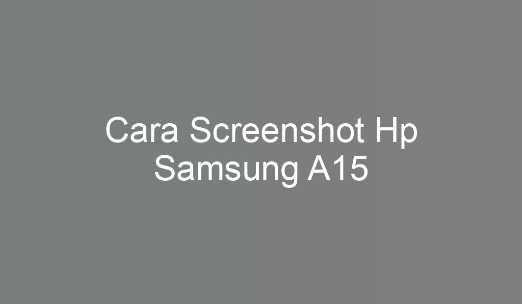 Cara Screenshot Hp Samsung A15