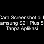 5 Cara Screenshot di HP Samsung S21 Plus 5G Tanpa Aplikasi