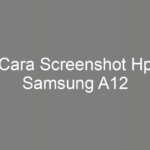 Cara Screenshot Hp Samsung A12