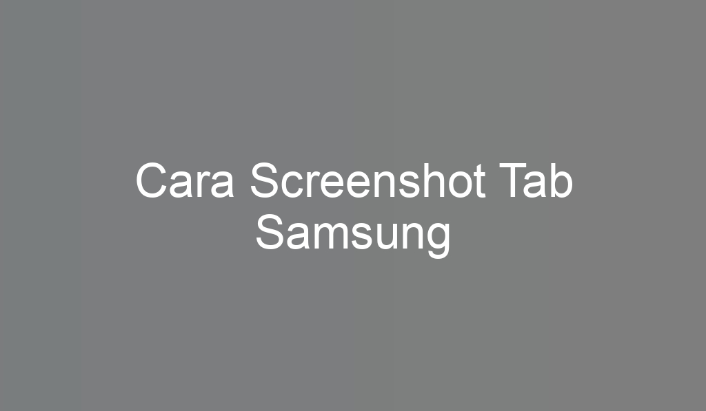 Cara Screenshot Tab Samsung