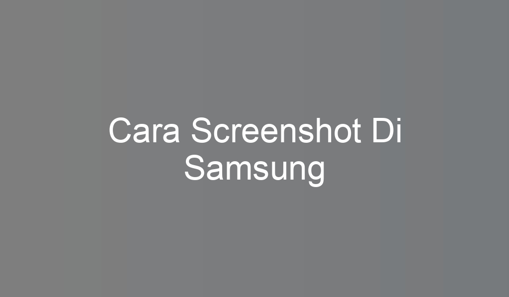 Cara Screenshot Di Samsung