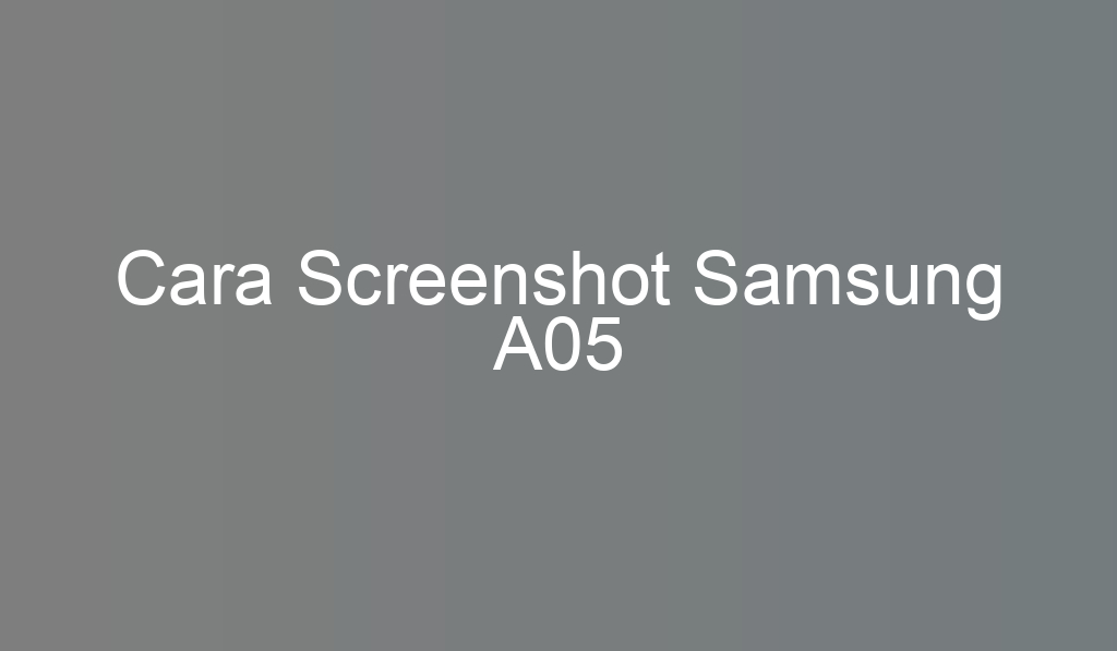 Cara Screenshot Samsung A05