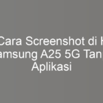 5 Cara Screenshot di HP Samsung A25 5G Tanpa Aplikasi