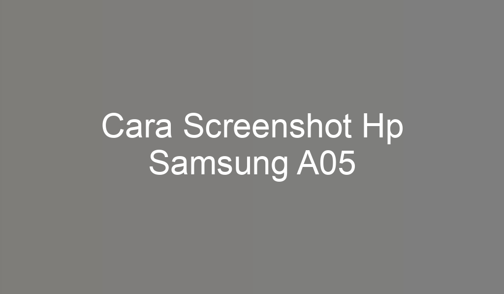 Cara Screenshot Hp Samsung A05