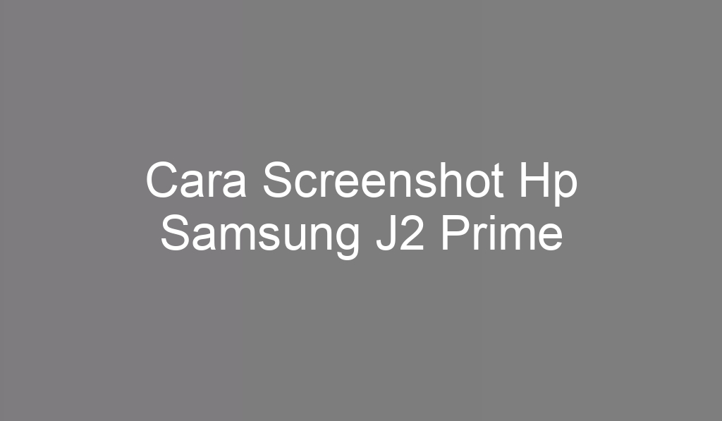 Cara Screenshot Hp Samsung J2 Prime