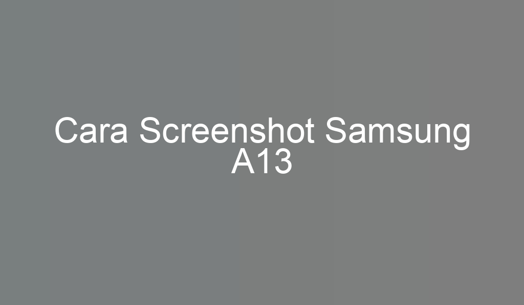 Cara Screenshot Samsung A13