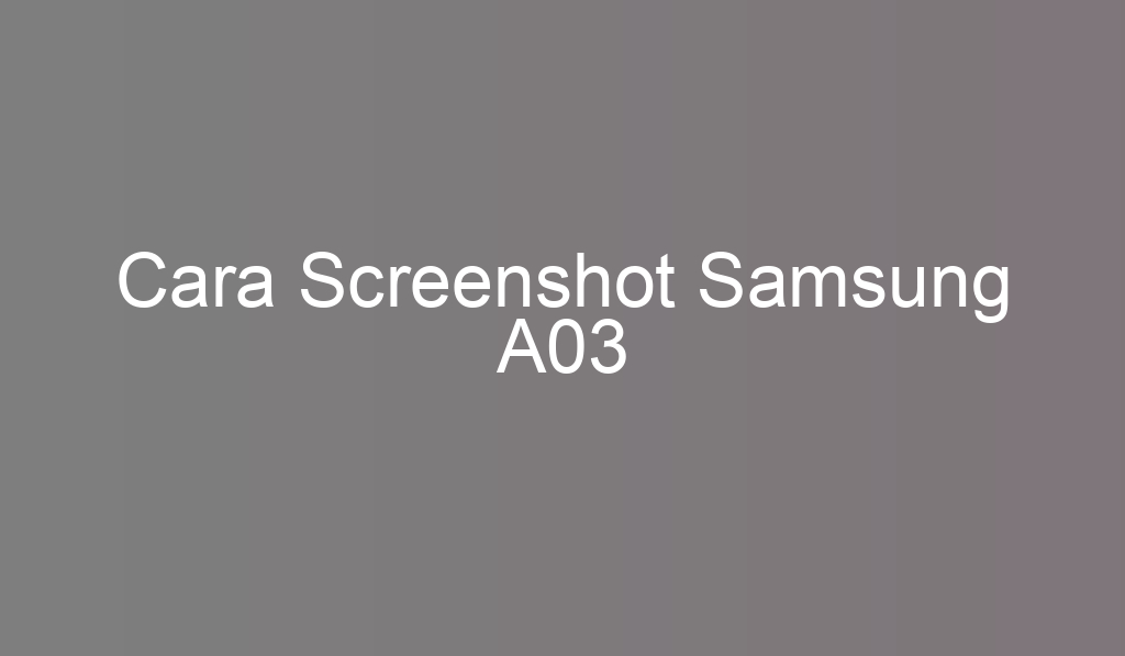 Cara Screenshot Samsung A03