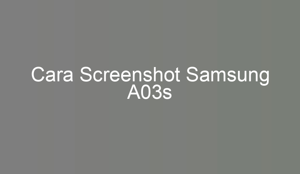 Cara Screenshot Samsung A03s