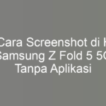 5 Cara Screenshot di HP Samsung Z Fold 5 5G Tanpa Aplikasi