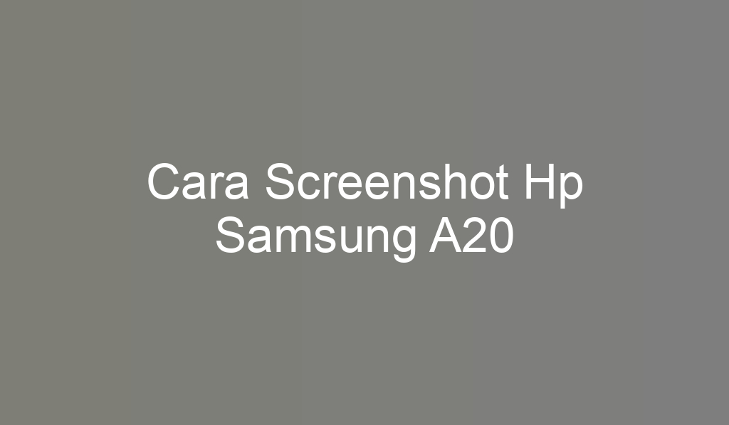 Cara Screenshot Hp Samsung A20