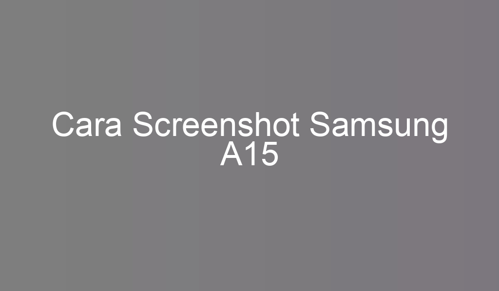 Cara Screenshot Samsung A15