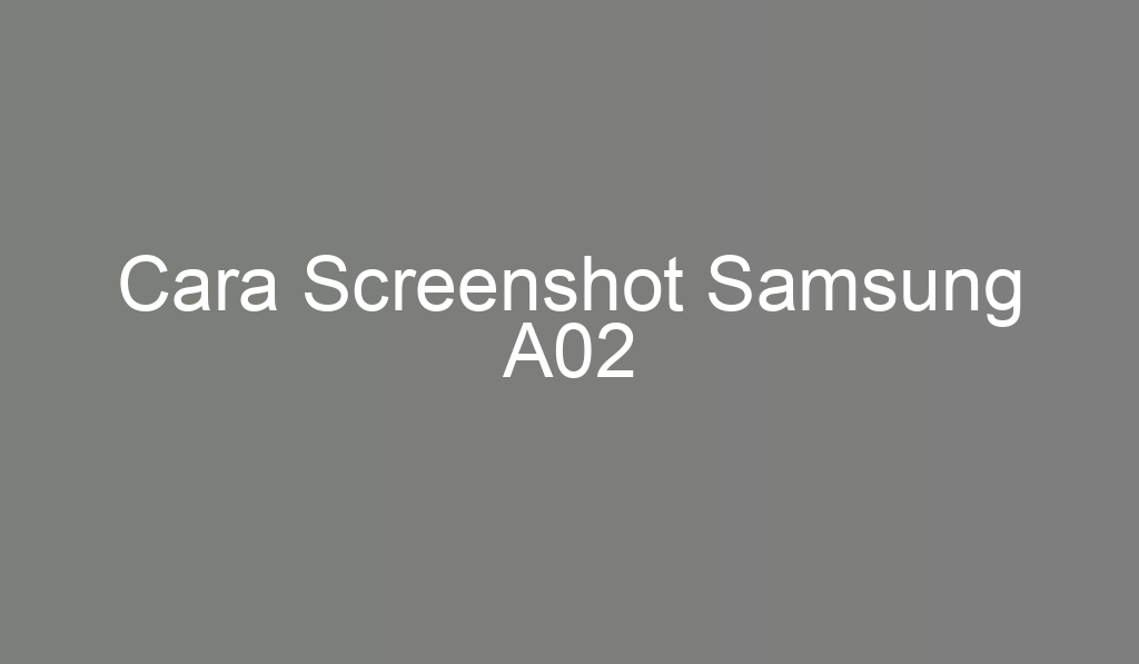 Cara Screenshot Samsung A02