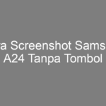 Cara Screenshot Samsung A24 Tanpa Tombol